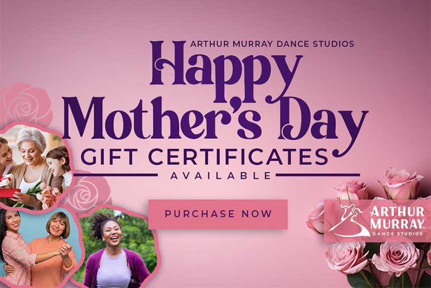 Arthur Murray Dance Studios Mother's Day gift certificates available with 'Purchase Now' button Arthur Murray Dance Studios Mother's Day gift certificates available with 'Purchase Now' button